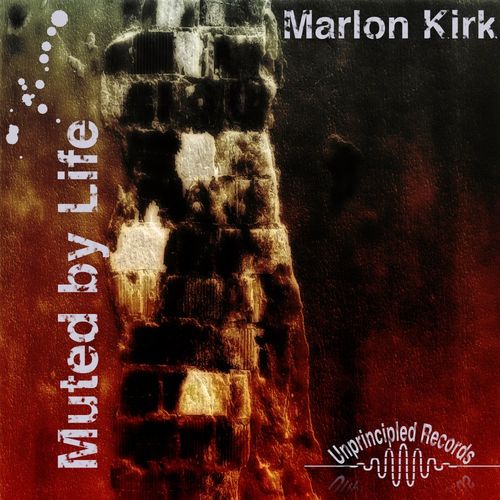 Marlon Kirk - Muted by Life / Unprincipled Records