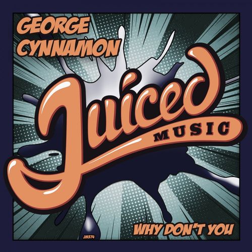 George Cynnamon - Why Don't You / Juiced Music