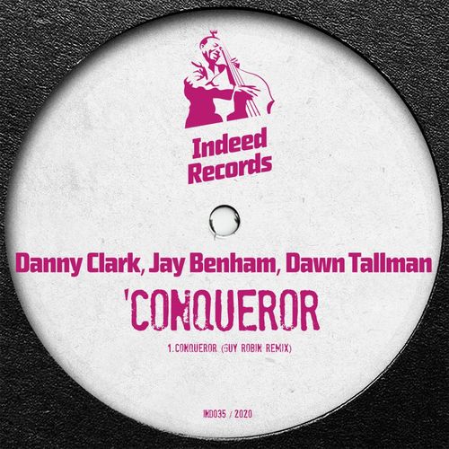 Danny Clark, Jay Benham, Dawn Tallman - Conqueror (Guy Robin Remix) / Indeed Records