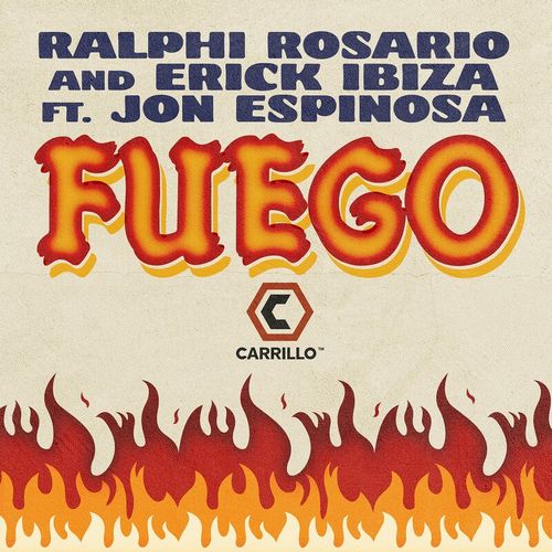 Ralphi Rosario, Erick Ibiza, Jon Espinosa - Fuego (Remixes) / Carrillo Music LLC