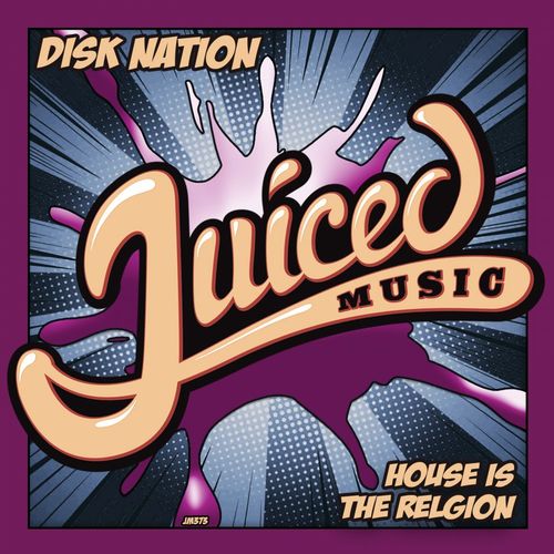 Disk nation - House Is The Religion / Juiced Music