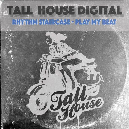 Rhythm Staircase - Play My Beat / Tall House Digital