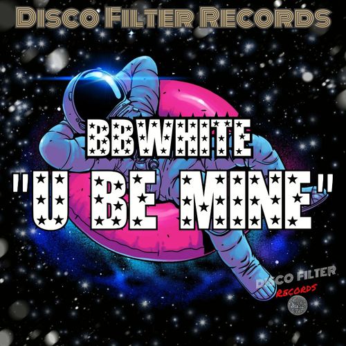 BBwhite - U Be Mine / Disco Filter Records