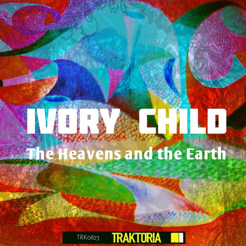 Ivory Child - The Heavens and the Earth / Traktoria