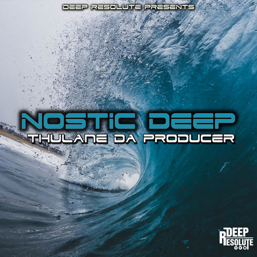 Thulane Da Producer - Nostic Deep (Da Producer's Mix) / Deep Resolute (PTY) LTD