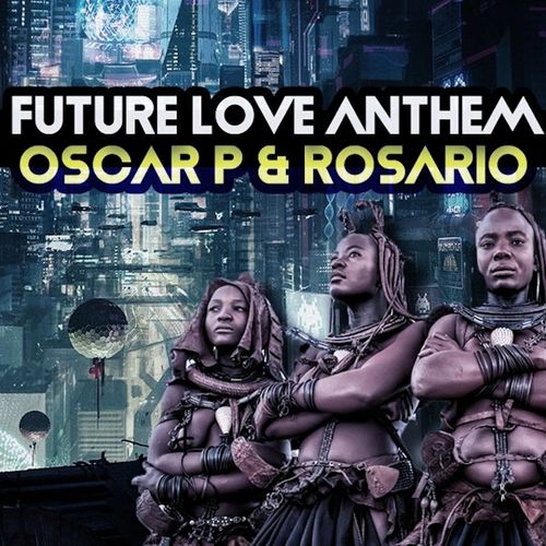 Oscar P & Rosario - Future Love Anthem / Open Bar Music