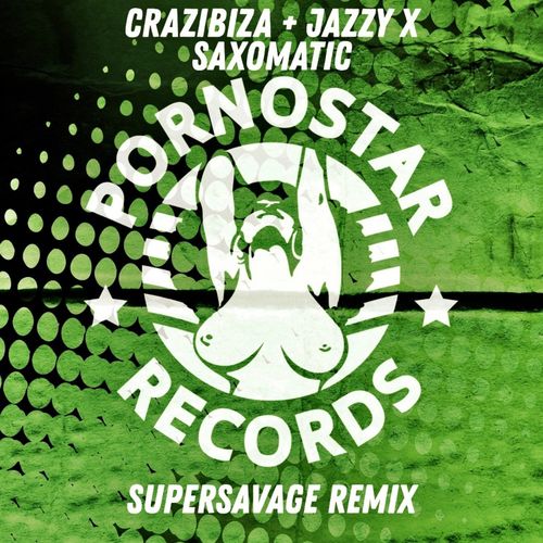 Crazibiza + Jazzy X - Saxomatic (Supersavage Remix) / PornoStar Records