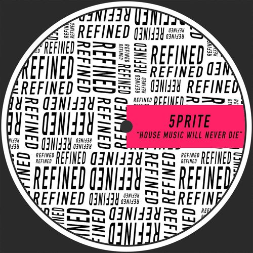 5prite - House Music Will Never Die / Refined