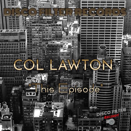 Col Lawton - This Episode / Disco Filter Records