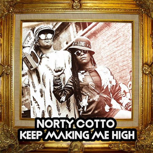 Norty Cotto - Keep Making Me High / Naughty Boy Music