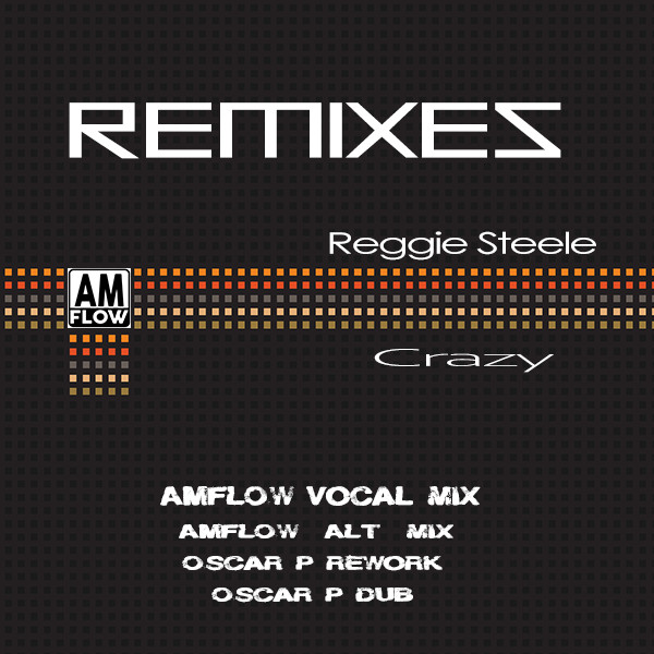 Reggie Steele - Crazy (The Remixes) / AMFlow Records