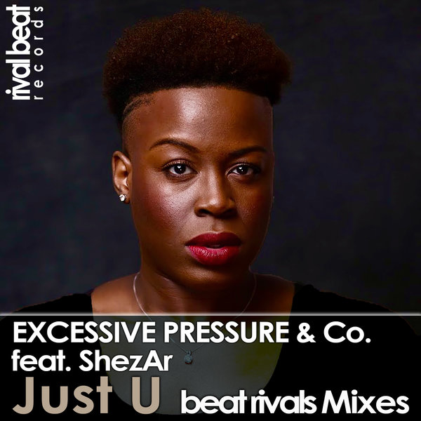 Excessive Pressure & Co. ft ShezAr - Just U (Beat Rivals Mixes) / Rival Beat Records
