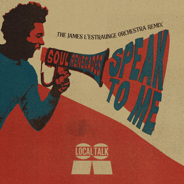 Soul Renegades - Speak To Me (James L'Estraunge Orchestra Remix) / Local Talk