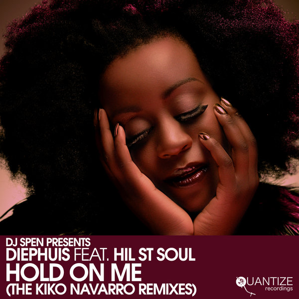 Diephuis feat. Hil St Soul - Hold on Me (The Kiko Navarro Remixes) / Quantize Recordings