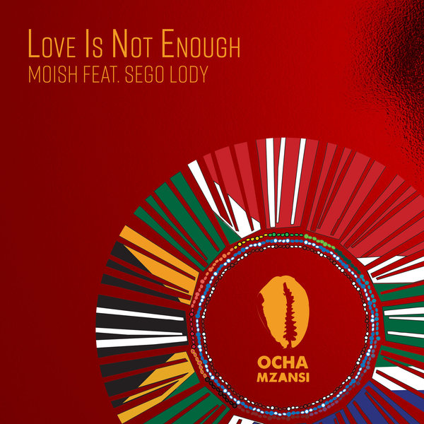 Moish feat. Sego Lody - Love Is Not Enough / Ocha Mzansi