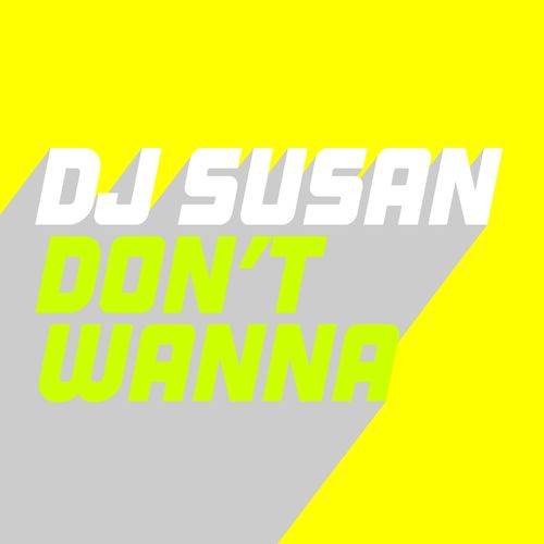 DJ Susan - Don't Wanna / Glasgow Underground