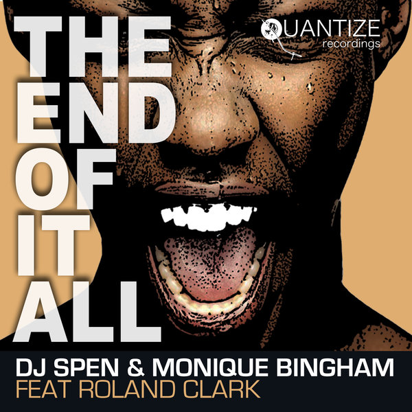 DJ Spen & Monique Bingham feat. Roland Clark - The End Of It All / Quantize Recordings