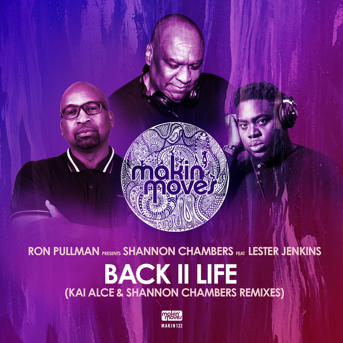 Ron Pullman Presents Shannon Chambers ft. Lester Jenkins - Back II Life (Kai Alce & Shannon Chambers Remixes) / Makin Moves