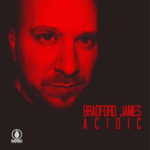 BRADFORD JAMES - Acidic / Seed Recordings