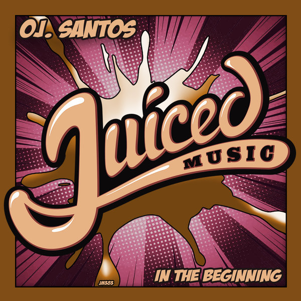 OJ. Santos - In The Beginning / Juiced Music