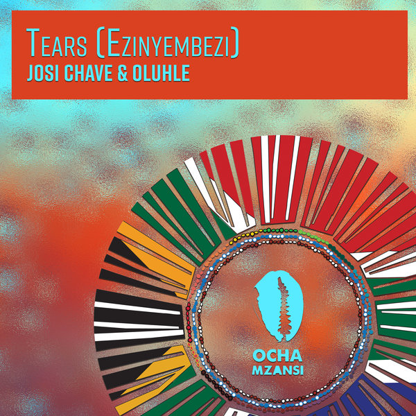 Josi Chave & Oluhle - Tears (Ezinyembezi) / Ocha Mzansi