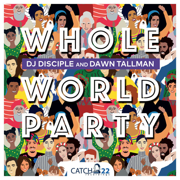 Dj Disciple & Dawn Tallman - Whole World Party / Catch 22