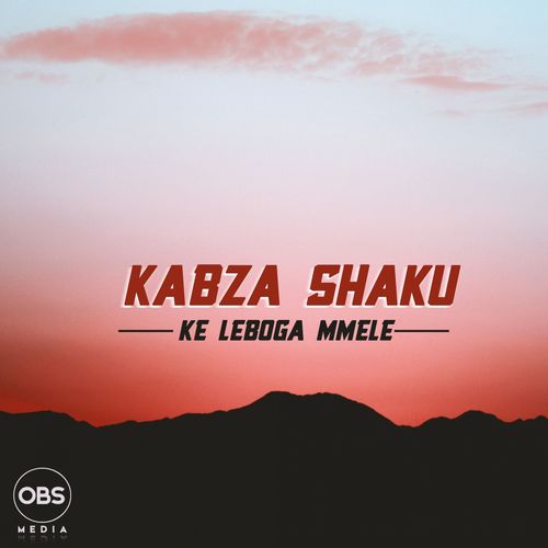 Kabza Shaku - Ke Leboga Mmele / OBS Media
