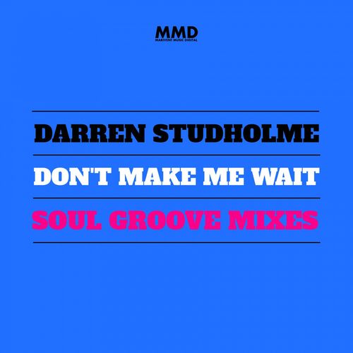Darren Studholme - Don't Make Me Wait (Soul Groove Mixes) / Marivent Music Digital