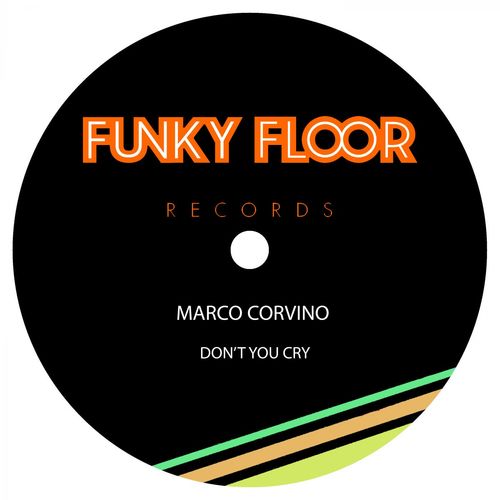 Marco Corvino - Don't You Cry / Funky Floor Records