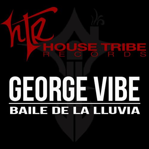 George Vibe - Baile De La Lluvia / House Tribe Records