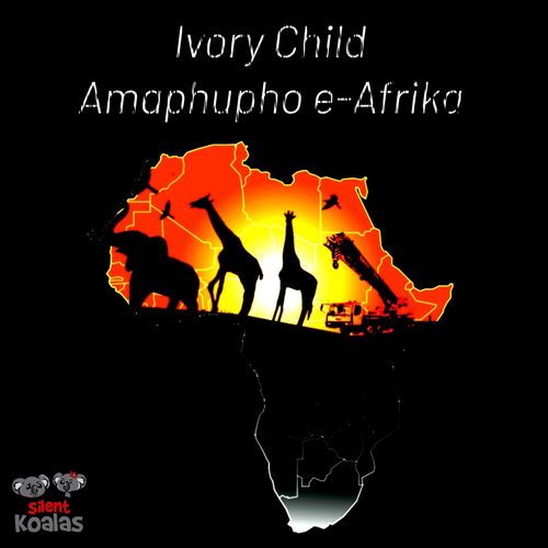 Ivory Child - Amaphupho E-Afrika / Silent Koalas