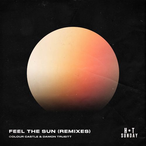 Colour Castle/Damon Trueitt - Feel the Sun (Remixes) / Hot Sunday Records