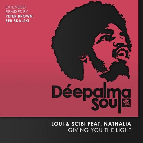 Loui & Scibi ft Nathália - Giving You the Light (Extended Remixes by Peter Brown, Seb Skalski) / Deepalma Soul
