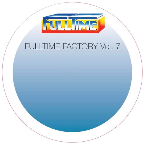 VA - Fulltime Factory, Vol. 7 / Full Time Production