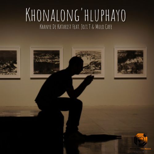 Khanye De Katarist - Khonalong'hluphayo (feat. Jozi T & Mulo Cafe) / House Keypa Media (Pty) Ltd