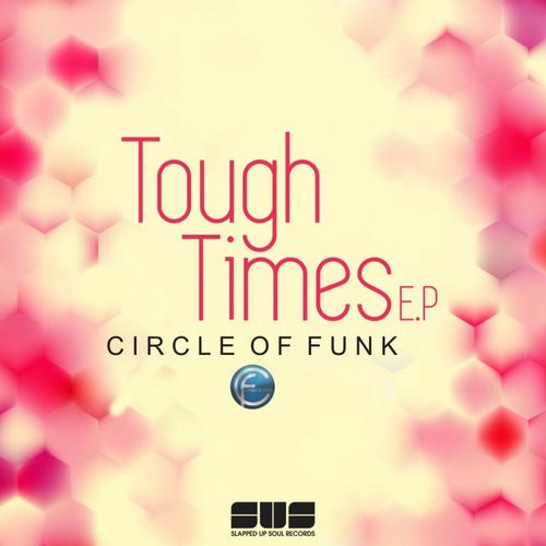 Circle Of Funk - Tough Times EP / Slapped Up Soul