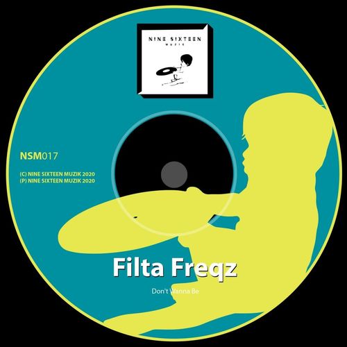 Filta Freqz - Don't Wanna Be / Nine Sixteen Muzik