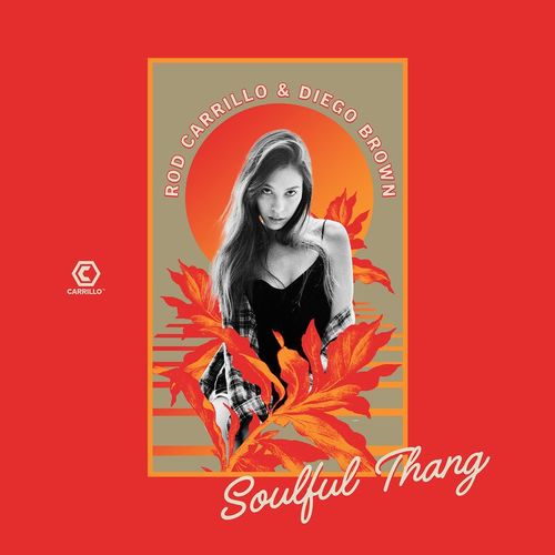 Rod Carrillo & Diego Brown - Soulful Thang (Remixes) / Carrillo Music LLC