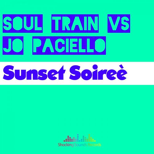 SOUL TRAIN Vs Jo Paciello - Sunset Soireè / Shocking Sounds Records