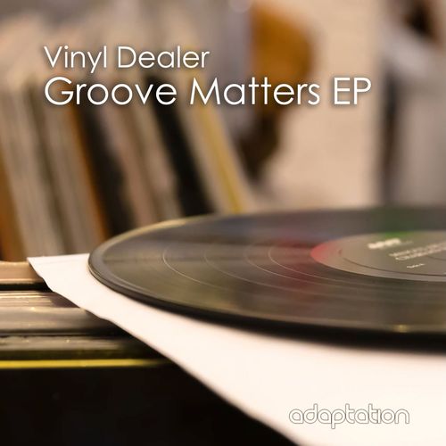 Vinyl Dealer - Groove Matters EP / Adaptation Music