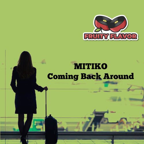 Mitiko - Coming Back Around / Fruity Flavor