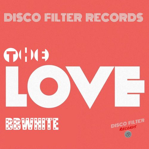 BBwhite - The Love / Disco Filter Records