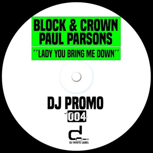 Block & Crown, Paul Parsons - Lady You Bring Me Down / DJ White Label