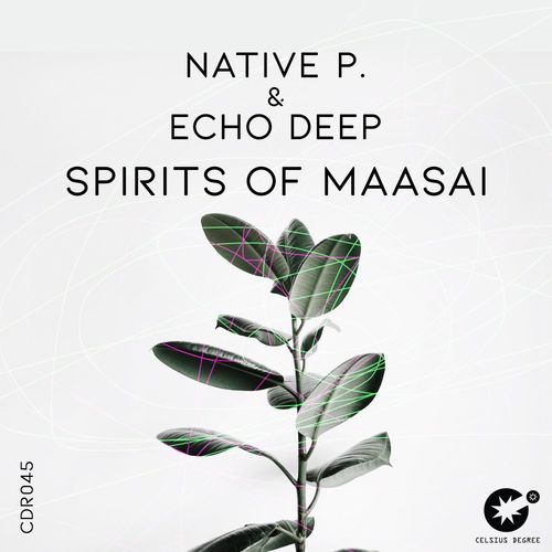 Native P. & Echo Deep - Spirits Of Maasai / Celsius Degree Records