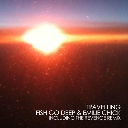 Fish Go Deep & Emilie Chick - Travelling / Go Deep