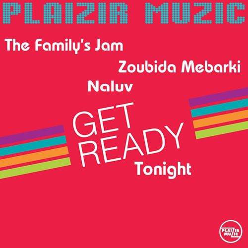 The Family's Jam/Naluv/Zoubida Mebarki - Get Ready Tonight / Plaizir Muzic