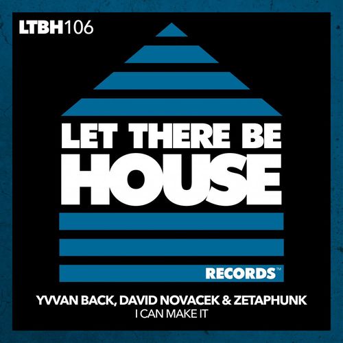 Yvvan Back, David Novacek, Zetaphunk - I Can Make It / Let There Be House Records