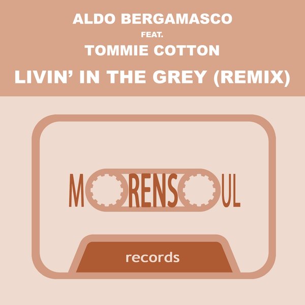 Aldo Bergamasco feat. Tommie Cotton - Livin' in the Grey / Morensoul