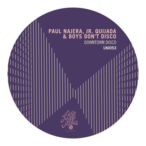 Paul Najera, Jr. Quijada, Boys Don't Disco - Downtown Disco / Late Night Jackin