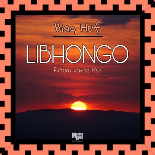 Blaq Huf - Libhongo / Moving Deep Records